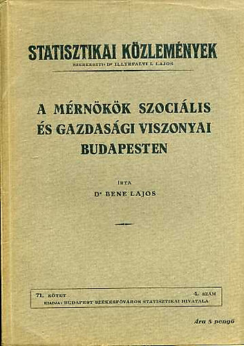 dr. Bene Lajos - A mrnkk szocilis s gazdasgi viszonyai Budapesten (Statisztikai kzlemnyek 71. ktet, 4. szm)
