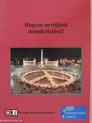 Falus Katalin - Jakab Gyrgy - Vajnai Viktria - Hogyan neveljnk demokrcira? MEGJELENT 2005 - A DEMOKRCIRA NEVELS EURPAI VE ALKALMBL