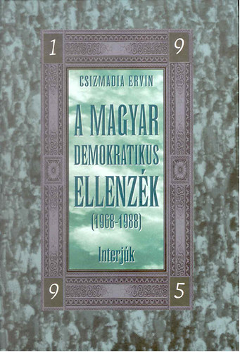 Csizmadia Ervin  (Szerk.) - A magyar demokratikus ellenzk ( 1968-1988) interjk