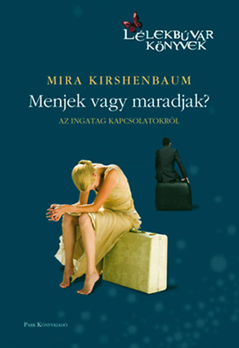 Mira Kirschenbaum - Menjek vagy maradjak? - Az ingatag kapcsolatokrl (Llekbvr knyvek)