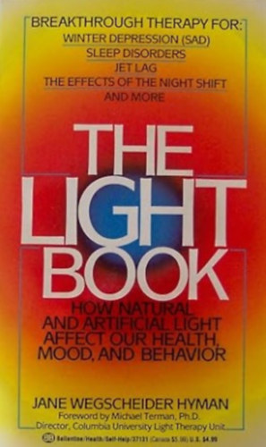 Jane Wegscheider Hyman - The Light Book : how natural and artificial light affect our health, mood, and behavior