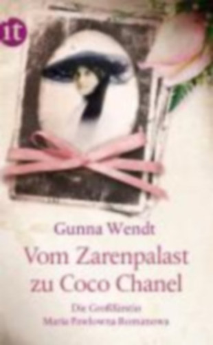 Gunna Wendt - Vom Zarenpalast zu Coco Chanel - Das Leben der Gro�f�rstin Maria Pawlowna Romanowa