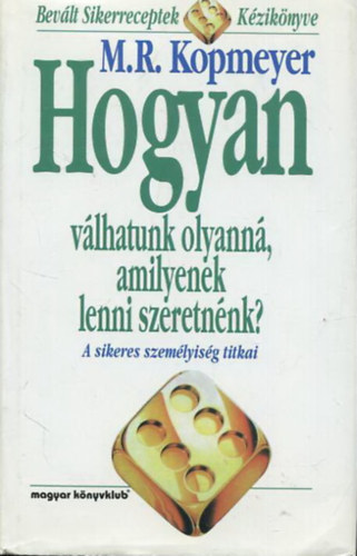 M. R. Kopmeyer - Hogyan válhatunk olyanná, amilyenek lenni szeretnénk? - A sikeres személyiség titkai
