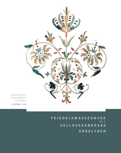 Udvarhelyi Erzsbet; Nagy Kroly  (szerk.) - Fejedelemasszonyok s a vallsszabadsg Erdlyben