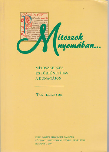 Miskolczy Ambrus  (fszerk.) - Mtoszok nyomban... Mtoszkpzs s trtnetrs a Duna-tjon - Tanulmnyok