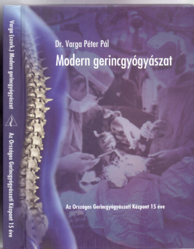 Szerkesztette: Dr. Varga P�ter P�l - Modern gerincgy�gy�szat - Az orsz�gos Gerincgy�gy�szati K�zpont 15 �ve