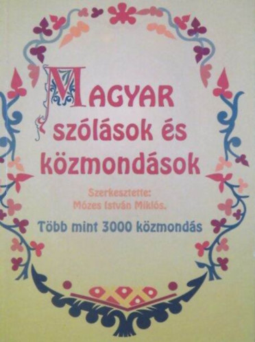 Mzes Istvn Mikls  (szerk.) - Magyar szlsok s kzmondsok - Tbb mint 3000 kzmonds