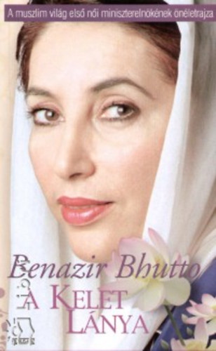 Benazir Bhutto - A Kelet l�nya - �n�letrajz
