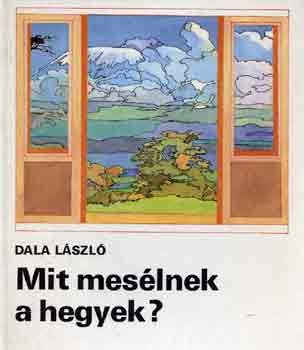 Dala László - Mit mesélnek a hegyek?