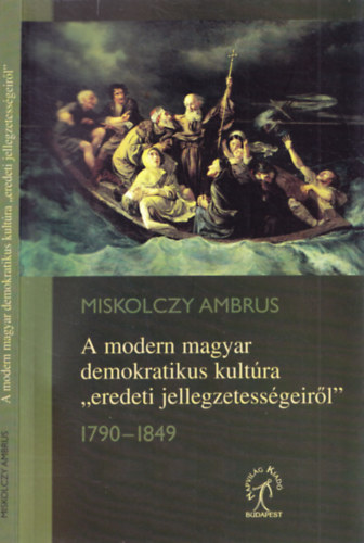 Miskolczy Ambrus - A modern magyar demokratikus kultra 'eredeti jellegzetessgeirl'