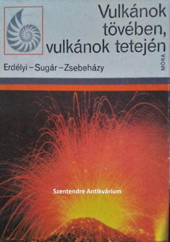 SZERZ� Erd�lyi Istv�n Sug�r Lajos Zsebeh�zy Gy�rgy SZERKESZT� Simonffy G�za LEKTOR H�derv�ri P�ter - Vulk�nok t�v�ben, vulk�nok tetej�n - A k�, amelyb�l az ember kult�r�kat teremtett (illusztr�lt kiad�s) Egyedi term�kfot�