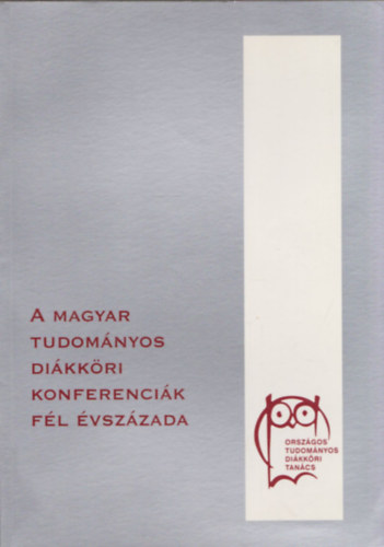 Anderle �d�m  (szerk.) - A magyar tudom�nyos di�kk�ri konferenci�k f�l �vsz�zada 1951-2001