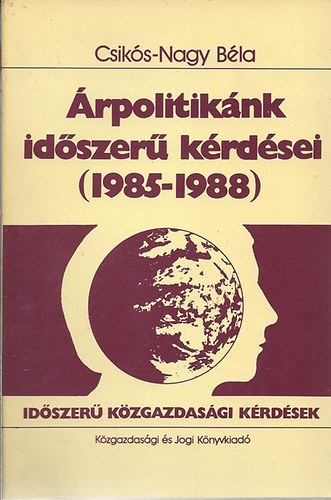 Csikós-Nagy Béla - Árpolitikánk időszerű kérdései (1985-1988)