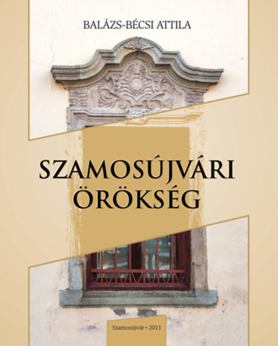 Balázs-Bécsi Attila - Szamosújvári örökség