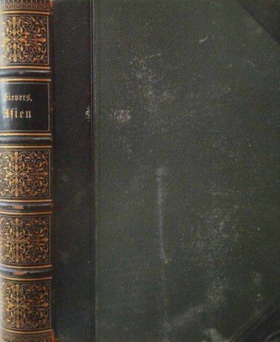 Dr. Wilhelm Sievers - Asien. Eine allgemeine Landeskunde (gótbetűs)