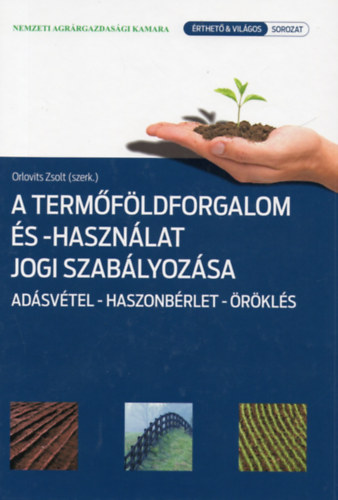 Orlovits Zsolt  (szerk.) - A termfldforgalom s -hasznlat jogi szablyozsa - Adsvtel-haszonbrlet-rkls