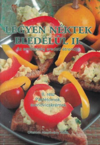 Nagy Zsuzsa - Legyen n�ktek eledel�l II. - Az emberis�g eredeti �trendje - P�st�tomok, szendvicskr�mek