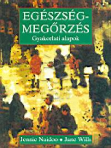 Jennie, Wills, Jane Naidoo - Egészségmegőrzés - Gyakorlati alapok