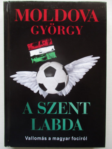 Moldova György - A szent labda - Vallomás a magyar fociról