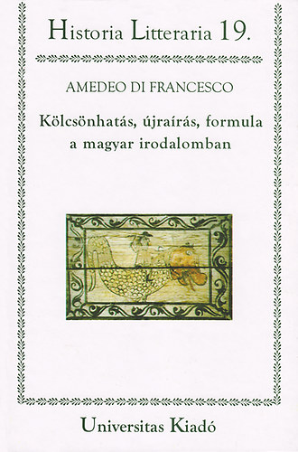 Amedeo di Francesco - Klcsnhats, jrars, formula a magyar irodalomban - Tanulmnyok
