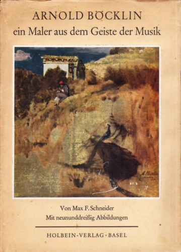 Max F. Schneider - Arnold B�cklin, ein Maler aus dem Geiste der Musik