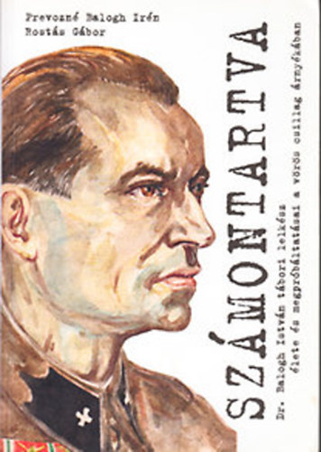 Prevozn� Balogh Ir�n; Rost�s G�bor - Sz�montartva (Dr. Balogh Istv�n t�bori lelk�sz �lete �s megpr�b�ltat�sai a v�r�s csillag �rny�k�ban)