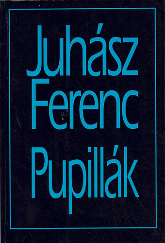 Juhász Ferenc - Pupillák