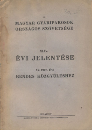 A Magyar Gyáriparosok Országos Szövetsége XLIV. évi jelentése (Az 1947. évi rendes közgyűléshez)- kísérőlevéllel
