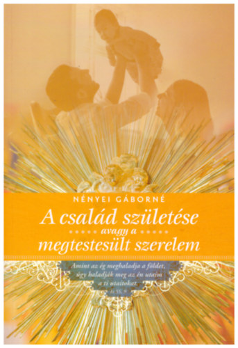 Nnyei Gborn - A csald szletse avagy a megtesteslt szerelem