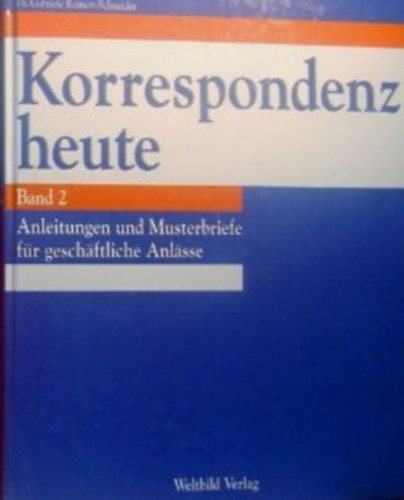 Korrespondenz heute - Band 2 - Anleitungen und Musterbriefe fr geschftliche Anlsse