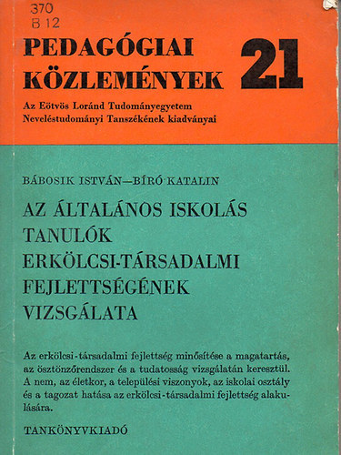 B�bosik Istv�n; B�r� Katalin - Pedag�giai k�zlem�nyek 21 - Az �ltal�nos iskol�s tanul�k erk�lcsi-t�rsadalmi fejletts�g�nek vizsg�lata