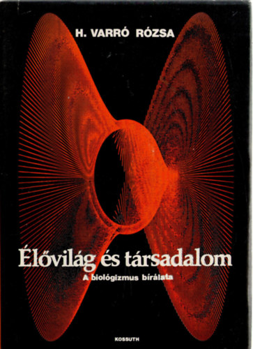 H. Varr� R�zsa - �l�vil�g �s t�rsadalom (A biol�gizmus b�r�lata)