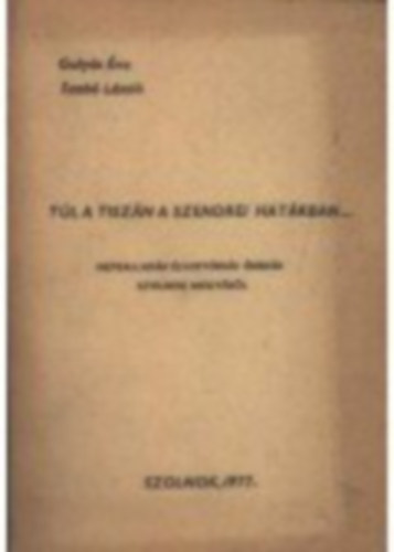 Gulyás É.-Dr. Szabó L. - Túl a Tiszán a szendrei határban...