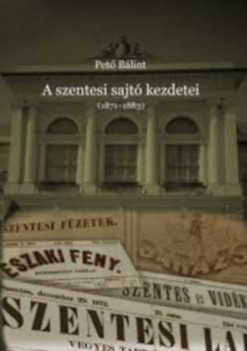 Pető Bálint - A szentesi sajtó kezdetei