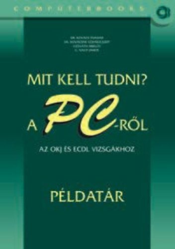 Dr. Kovcs--Dr. Kovcsn-Ozsvth-G. Nagy - Mit kell tudni a PC-rl az OKJ s ECDL vizsgkhoz (Pldatr)