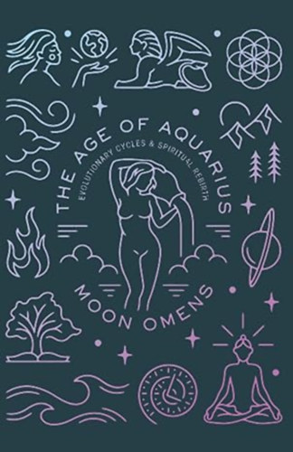 Moon Omens - Age of Aquarius: Evolutionary Cycles & Spiritual Rebirth