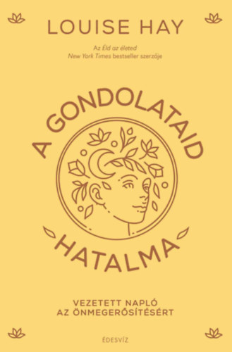 Louise Hay - A gondolataid hatalma