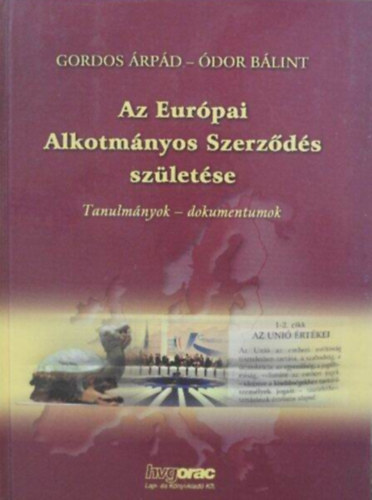 �dor B�lint Gordos �rp�d - Az Eur�pai Alkotm�nyos Szerz�d�s sz�let�se - (Az Alkotm�nyoz� Konvent �s Korm�nyk�zi Konferencia testk�zelb�l/Tanulm�nyok-dokumentumok)