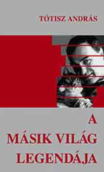 Tótisz András - A másik világ legendája