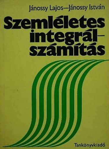 Jánossy Lajos; Jánossy István - Szemléletes integrálszámítás