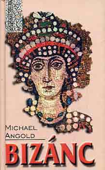 Michael Angold - Bizánc