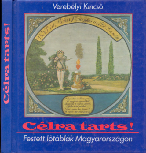 Verebélyi Kincső - Célra tarts! - Festett lőtáblák Magyarországon
