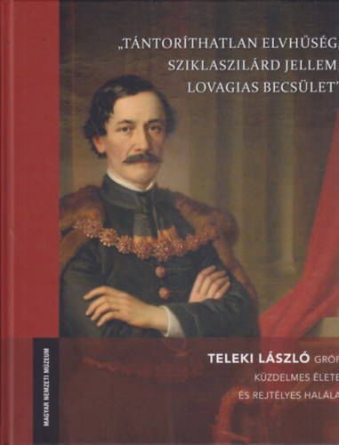 Debreczeni-Droppn Bla  (szerk.) - "Tntorthatatlan elvhsg, szilkaszilrd jellem, lovagias becslet" - Teleki Lszl grf kzdelmes lete s rejtlyes halla