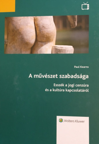 Paul Kearns - A mvszet szabadsga - Esszk a jogi cenzra s a kultra kapcsolatrl