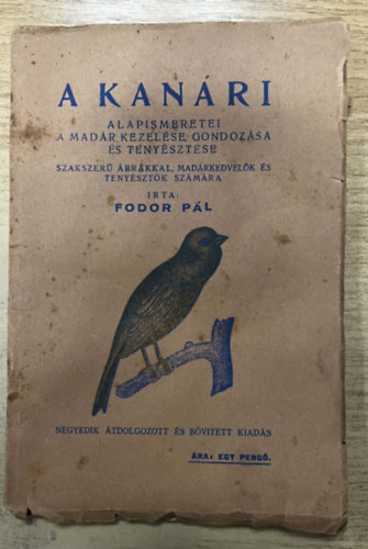 Fodor Pál - A kanári alapismeretei - A madár kezelése, gondozása és tenyésztése