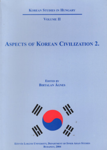 Birtalan gnes  (szerk.) - Aspects of Korean Civilization 2