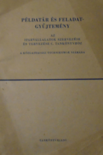 Dr. Somlai Kroly - Pldatr s feladatgyjtemny az iparvllalatok szervezse s tervezse c. tanknyvhz