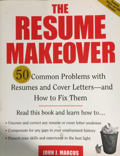 John Marcus - The Resume Makeover: 50 Common Problems with Resumes and Cover Letters - And How to Fix Them