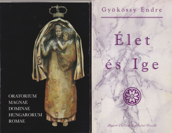 Gykssy Endre Borsos Margit - 4 db vallsi knyv: let s Ige + Oratorium Magnae dominae Hungarorum Romae + Igazsgosabb s testvriesebb vilgot ! + ton