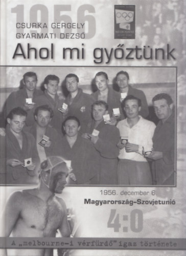 Gyarmati Dezs Csurka Gergely - 1956 - Ahol mi gyztnk (Gyarmati Dezs ltal dediklt)